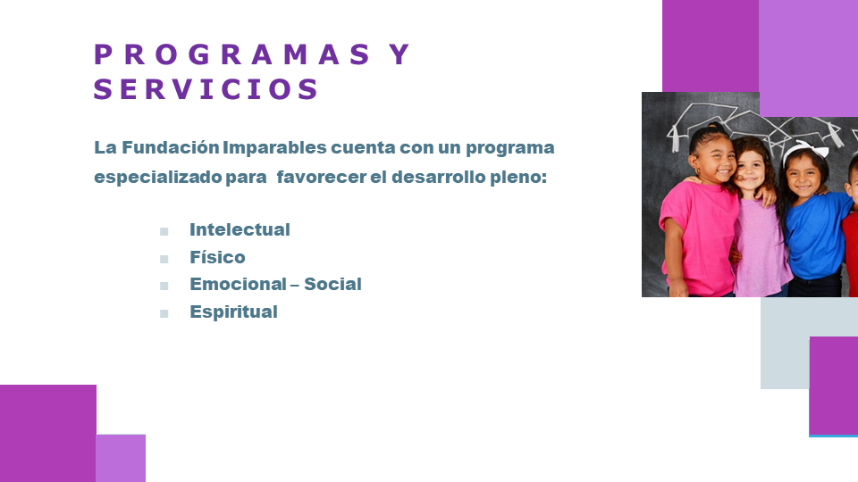 Programas y servicios: La Fundación Imparables cuenta con un programa especializado para  favorecer el desarrollo pleno intelecutal, fisico, social y emocional